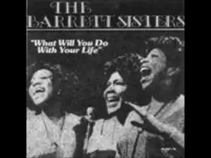 The Barrett Sisters - What Will You Do With Your Life
